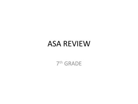 ASA REVIEW 7th GRADE.