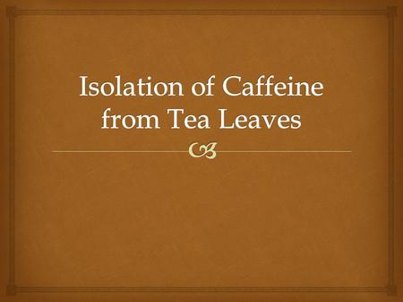  Caffeine  Alkaloid  Purine Ring System  Stimulant (50 – 200 mg)  Diuretic.