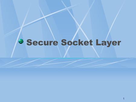 Secure Socket Layer.