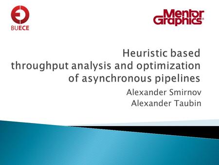 Alexander Smirnov Alexander Taubin.  Determine ◦ max throughput ◦ causes of throughput limit ◦ max achievable throughput ◦ cost of achieving a given.