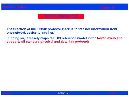 Cisco 2 - Routers Perrine. J Page 14/30/2015 Chapter 10 TCP/IP Protocol Suite The function of the TCP/IP protocol stack is to transfer information from.