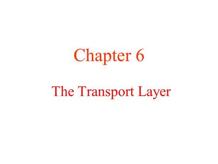 Chapter 6 The Transport Layer.