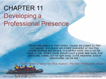 CHAPTER 11 Developing a Professional Presence “Books are judged by their covers, houses are judged by their curb appeal, and people are initially evaluated.