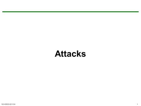 NS-H0503-02/11041 Attacks. NS-H0503-02/11042 The Definition Security is a state of well-being of information and infrastructures in which the possibility.