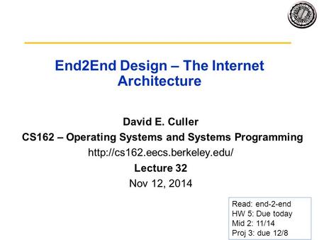 End2End Design – The Internet Architecture David E. Culler CS162 – Operating Systems and Systems Programming  Lecture 32.