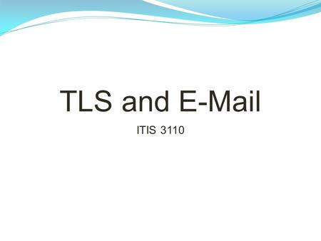 TLS and E-Mail ITIS 3110.