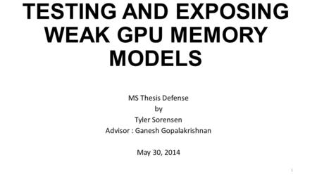 TESTING AND EXPOSING WEAK GPU MEMORY MODELS