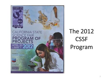 The 2012 CSSF Program 1. California State Science Fair (CSSF) Information Meeting CSSF Detailed Plans for Parents and Students 2.