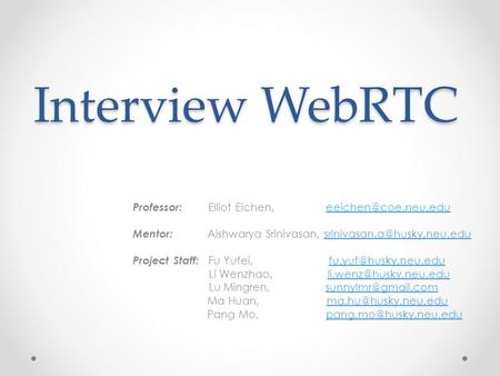 Interview WebRTC Professor: Elliot Eichen, Mentor: Aishwarya Srinivasan,