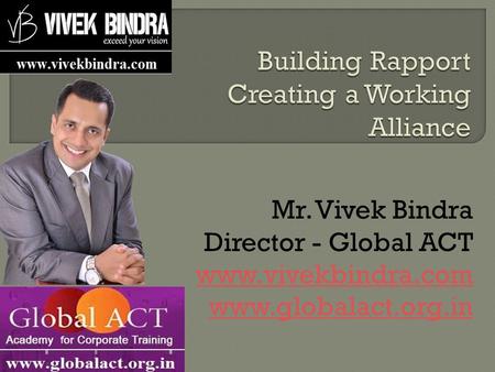 Mr. Vivek Bindra Director - Global ACT www.vivekbindra.com www.globalact.org.in.