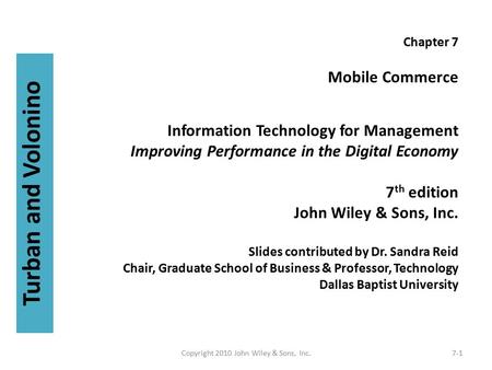 Chapter 7 Mobile Commerce Information Technology for Management Improving Performance in the Digital Economy 7 th edition John Wiley & Sons, Inc. Slides.