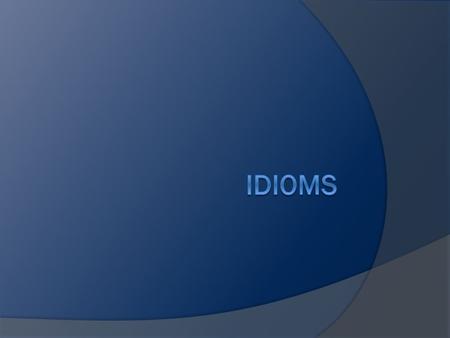 Idioms.