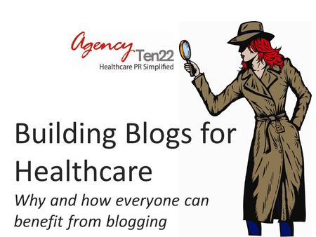 Building Blogs for Healthcare Why and how everyone can benefit from blogging.