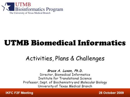 Bruce A. Luxon, Ph.D. Director, Biomedical Informatics Institute for Translational Science Professor, Dept. of Biochemistry and Molecular Biology University.