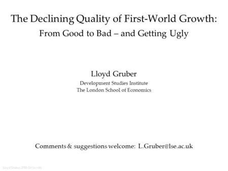 Lloyd Gruber, IPES (3-Nov-08) The Declining Quality of First-World Growth: From Good to Bad – and Getting Ugly Lloyd Gruber Development Studies Institute.