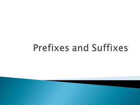 PrefixMeaningSample Word A prefix is a group of letter added to the beginning of a root word.