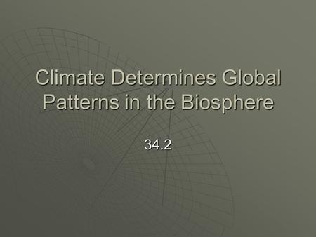 Climate Determines Global Patterns in the Biosphere