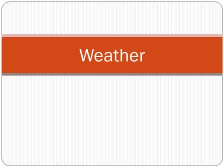 Weather. What is Weather? Weather is the condition of the Earth’s Atmosphere at a given time. It can change drastically in a 24 hour period.