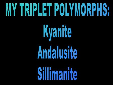 Al 2 SiO 5 Polymorphs The presence of different minerals and polymorphs (different minerals with the same chemical composition) may indicate temperature.