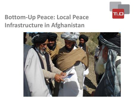 Bottom-Up Peace: Local Peace Infrastructure in Afghanistan.