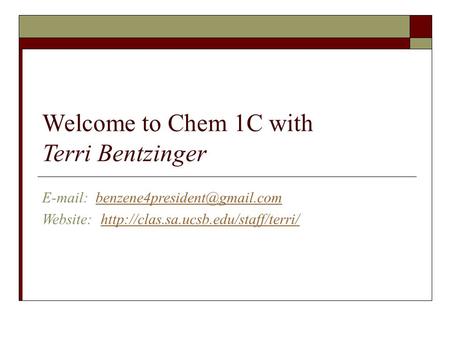 Welcome to Chem 1C with Terri Bentzinger   Website: