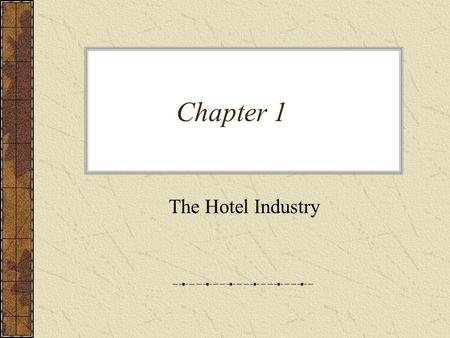 Chapter 1 The Hotel Industry. The hotel industry cycles with the economy. Generally building during booming times and putting old hotels out of business.