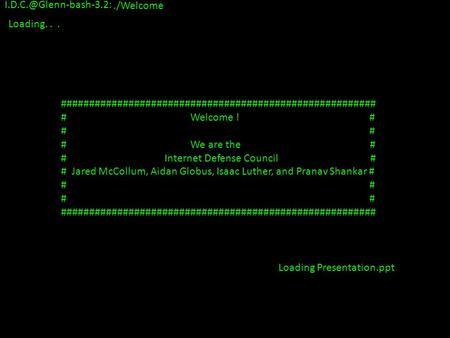 Loading. ######################################################## # Welcome ! # # # We are the # # Internet Defense Council.