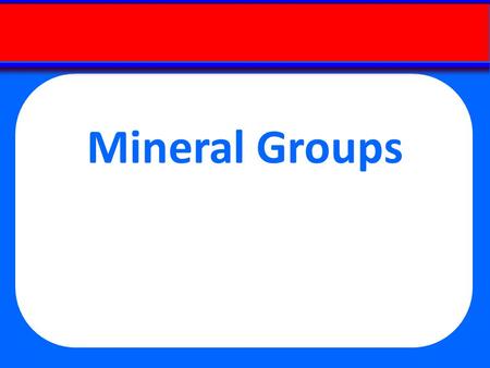 Mineral Groups. All others: 1.5% Element Abundances Silica (SiO 4 ) 4- SILICATES Common cations that bond with silica anions Mineral Groups.