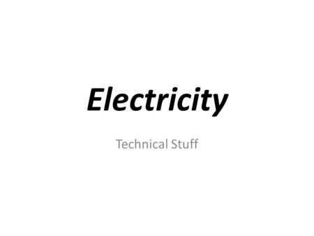 Electricity Technical Stuff. Electric Field An uneven distribution of charge produces an “ Electric Field” We can deduce this by an electric potential.