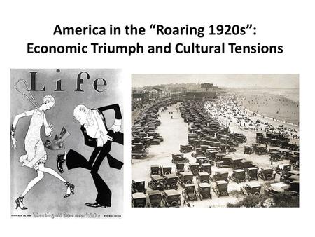 America in the “Roaring 1920s”: Economic Triumph and Cultural Tensions.