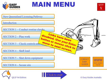 © Easy Guides AustraliaQLD Vet Edition MAIN MENU QUIT X CONTACT EASY GUIDES WWW EASY GUIDES ONLINE Click to start New Queensland Licensing Pathway Introduction.