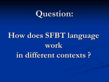 Question: How does SFBT language work in different contexts ?