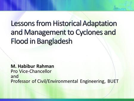 M. Habibur Rahman Pro Vice-Chancellor and Professor of Civil/Environmental Engineering, BUET.