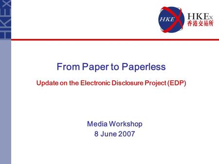 From Paper to Paperless Update on the Electronic Disclosure Project (EDP) Media Workshop 8 June 2007.