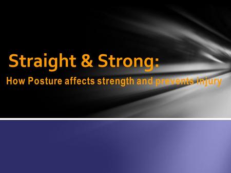 How Posture affects strength and prevents injury Straight & Strong: