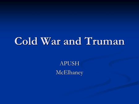 Cold War and Truman APUSH McElhaney.