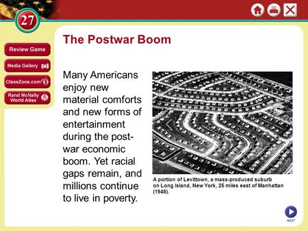 A portion of Levittown, a mass-produced suburb on Long Island, New York, 25 miles east of Manhattan (1948). The Postwar Boom Many Americans enjoy new material.