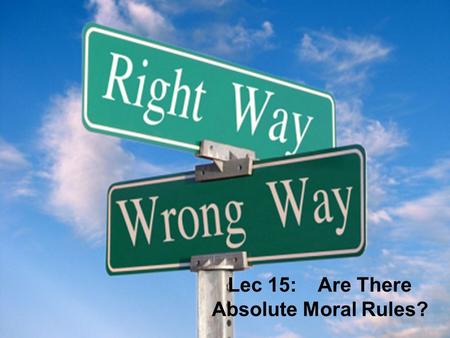 Lec 15: Are There Absolute Moral Rules?.  Two-tier Utilitarianism.