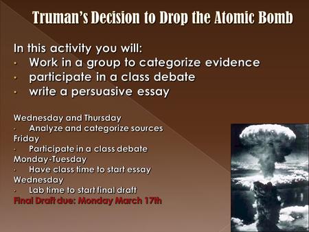 Truman’s Decision to Drop the Atomic Bomb P1: Intro w/ thesis P2: Supporting paragraph w/ 2 citations P3: Supporting paragraph w/ 2 citations P4: