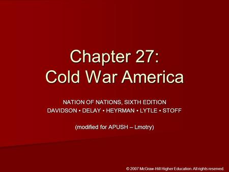 © 2007 McGraw-Hill Higher Education. All rights reserved. NATION OF NATIONS, SIXTH EDITION DAVIDSON DELAY HEYRMAN LYTLE STOFF (modified for APUSH – Lmotry)