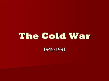 The Cold War 1945-1991. What was it? Cold War Competition that took place between the U.S. and the Soviet Union Competition that took place between.