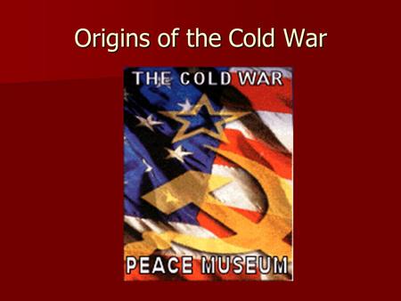 Origins of the Cold War. Why the USSR did not like / trust the US Capitalism – free market economy – disparity of wealth Capitalism – free market economy.