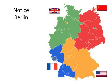 Notice Berlin. Potsdam Conference Meeting of Truman, Stalin, and Churchill (later Attlee) Decide to divide Germany into 4 zones Agree to rebuild German.