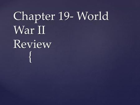 Chapter 19- World War II Review