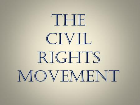 The Civil Rights Movement.