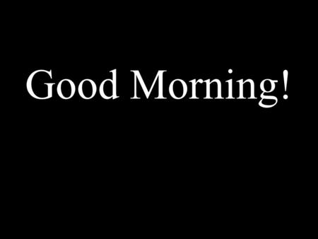 Good Morning!. Strengthening Local Capacity to Build Resiliency & Respond to Food Security Shocks International Food Aid Conference Kansas City,