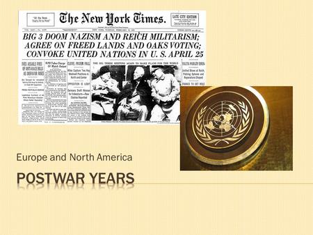 Europe and North America.  Big Three  Truman-US  Clement Attlee-Britain  Stalin-Soviet Union  Meet at Postdam (outside Berlin)  Basic principles.