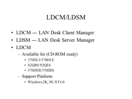 LDCM/LDSM LDCM --- LAN Desk Client Manager LDSM --- LAN Desk Server Manager LDCM –Available for (CD-ROM ready) 370DL3/370DLE S2QR6/S2QE6 370DER/370DE6.