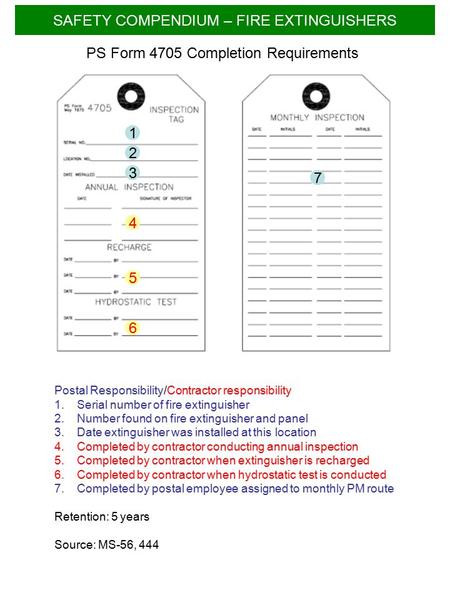 Postal Responsibility/Contractor responsibility 1.Serial number of fire extinguisher 2.Number found on fire extinguisher and panel 3.Date extinguisher.