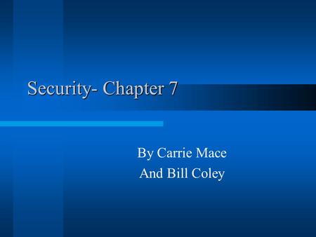 Security- Chapter 7 By Carrie Mace And Bill Coley.